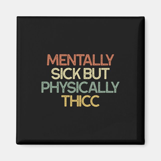 Mentally Sick But Physically Thicc Funny Mood  Magnet (Front)