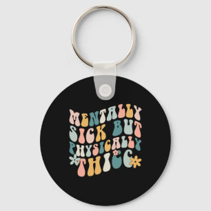 Mentally Sick But Physically Thicc Mental Health M Key Ring