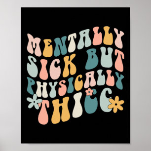 Mentally Sick But Physically Thicc Mental Health M Poster