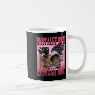 Mentally Sick Physically Thicc Funny Racoon Meme  Coffee Mug
