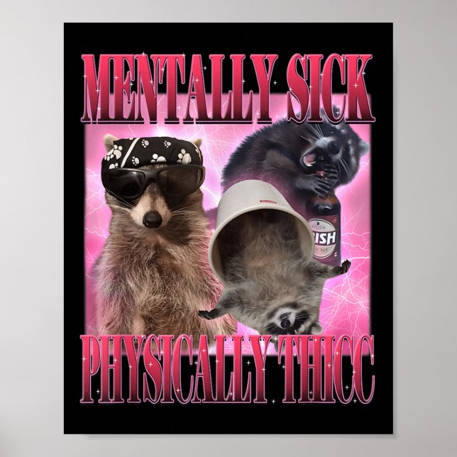 Mentally Sick Physically Thicc Funny Racoon Meme  Poster (Front)