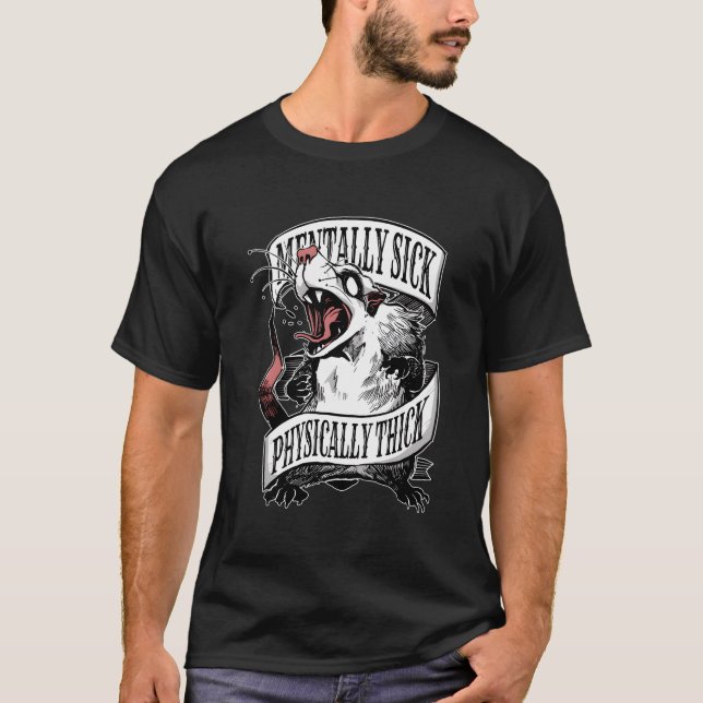 Mentally Sick Physically Thick Opossum T-Shirt (Front)