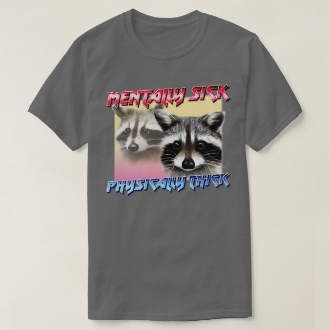 Mentally Sick Physically Thick Trash Panda Lover T-Shirt (Design Front)