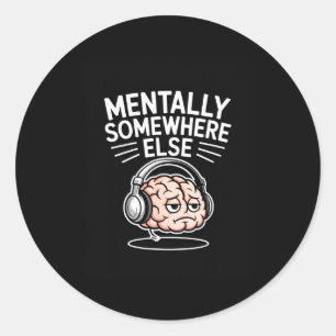 Mentally somewhere else funny introvert brain  classic round sticker