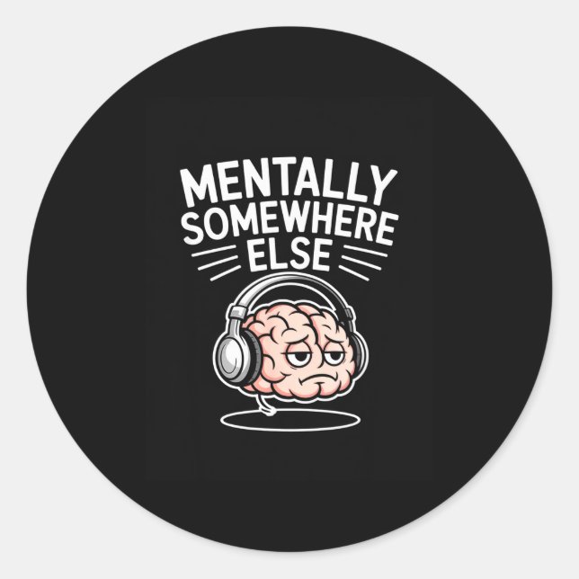 Mentally somewhere else funny introvert brain  classic round sticker (Front)
