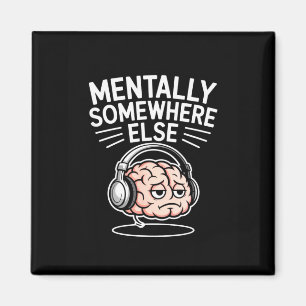 Mentally somewhere else funny introvert brain  magnet