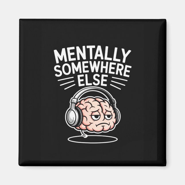 Mentally somewhere else funny introvert brain  magnet (Front)
