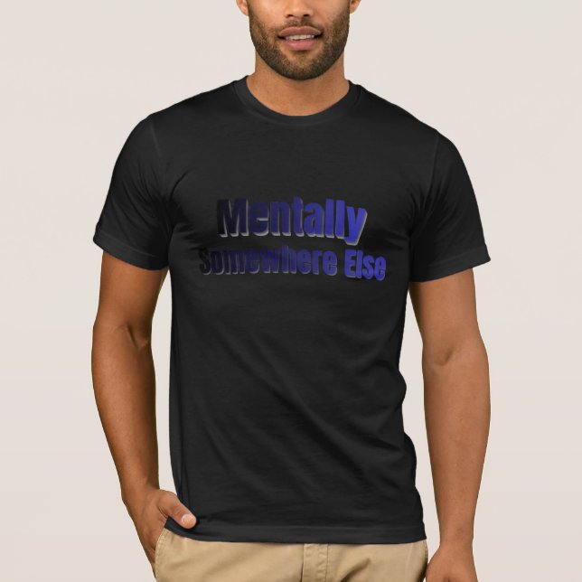 Mentally Somewhere Else Funny Introvert T-Shirt (Front)