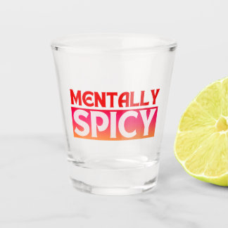 MENTALLY SPICY QUOTES TYPOGRAPHY SHOT GLASS