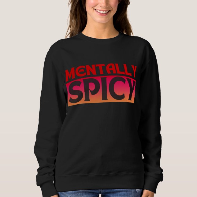 MENTALLY SPICY QUOTES TYPOGRAPHY SWEATSHIRT (Front)