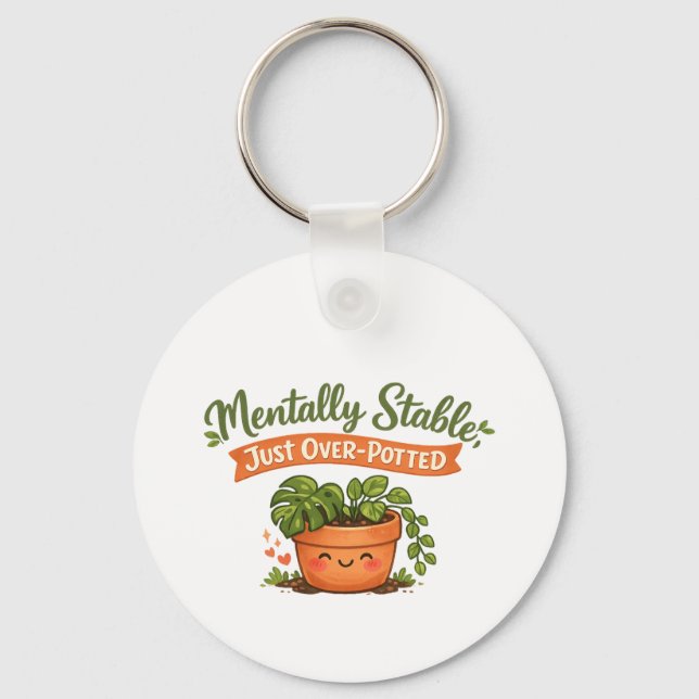 Mentally Stable, Just Over-Potted Cute Plant Lover Key Ring (Front)