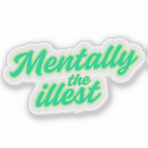 Mentally the Illest