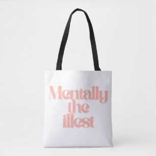 Mentally the Illest Funny Girly Relatable Quote Tote Bag