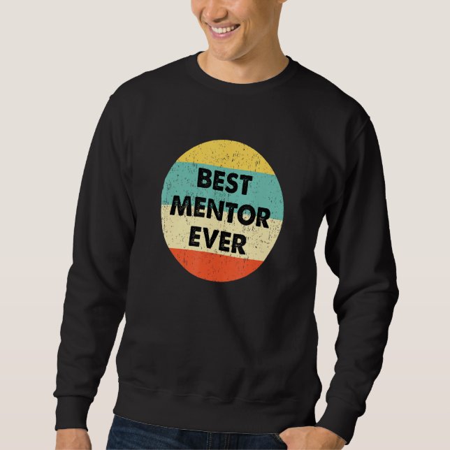 Mentor  Best Mentor Ever Sweatshirt (Front)