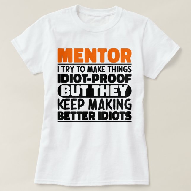 Mentor I Try To Make Things Funny Sayings Mentor T-Shirt (Design Front)