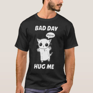 Meow Bad Day Hug Me Cat Hugging Day T-Shirt