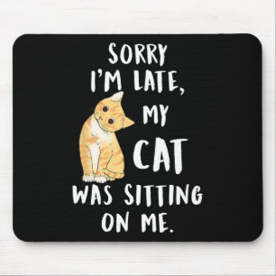 Meow Cat Sorry I'm Late My Cat Was Sitting On Me M Mouse Mat