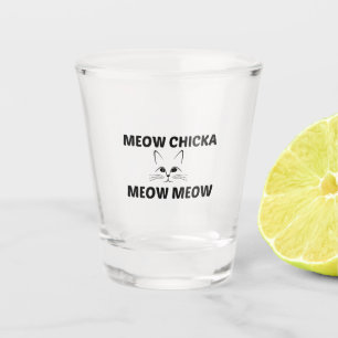 MEOW CHICKA SHOT GLASS