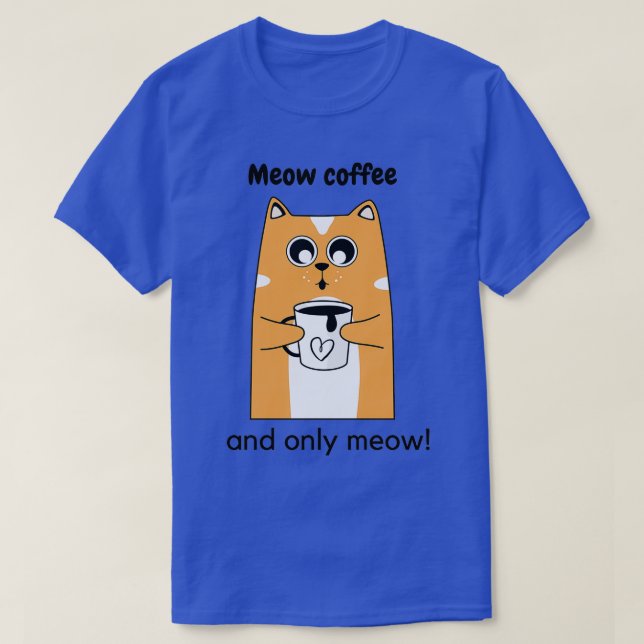Meow coffee and only meow T-Shirt (Design Front)