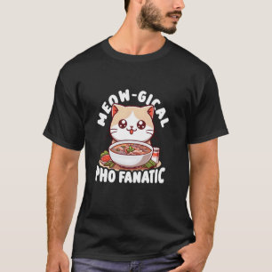Meow-Gical Pho Fanatic - Vietnamese Food Pho Soup T-Shirt