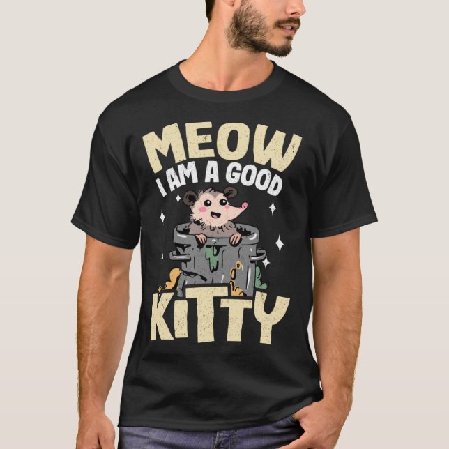 Meow I Am A Good Kitty Jokes Opossum Meme Possum P T-Shirt (Front)