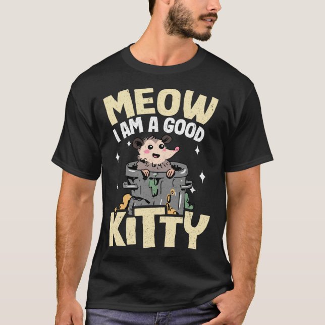 Meow I Am A Good Kitty Jokes Opossum Meme Possum T-Shirt (Front)