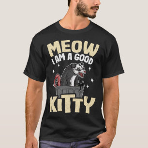 Meow I Am A Good Kitty Opossum Jokes Meme Possum 1 T-Shirt