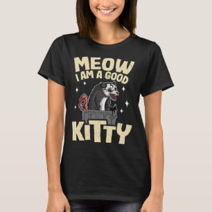 Meow I Am A Good Kitty Opossum Jokes Meme Possum T-Shirt