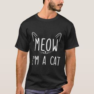Meow I'M A Cat T-Shirt