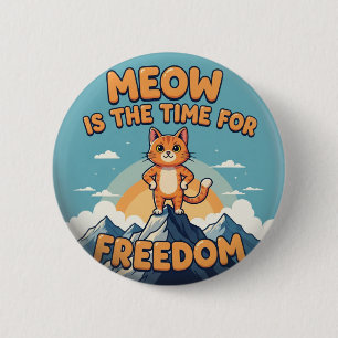 Meow is the Time for Freedom – Cat Button