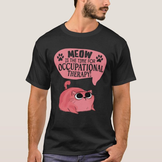 Meow Is The Time For Occupational Therapy Cats Cut T-Shirt (Front)