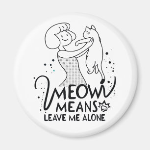 Meow Means Leave Me Alone - Aesthetic Funny Cat Magnet