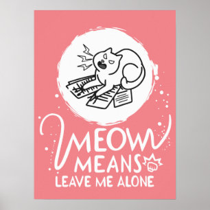 Meow Means Leave Me Alone - Angry Funny Cat Poster