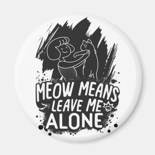 Meow Means Leave Me Alone Funny Cat Quote Magnet