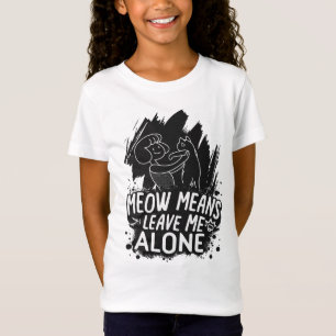 Meow Means Leave Me Alone Funny Cat Quote T-Shirt