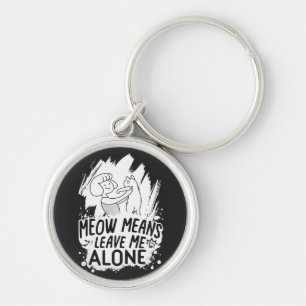 Meow Means Leave Me Alone Funny Cat - White Key Ring