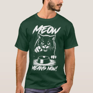 Meow Means Now Hangry Cat T-Shirt
