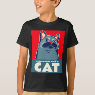 Meow means woof in cat funny cute quote T-Shirt