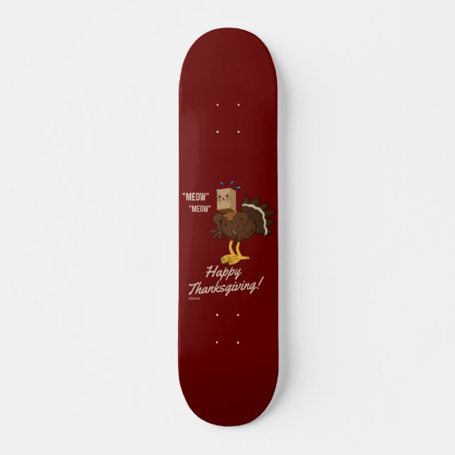 MEOW MEOW HAPPY THANKSGIVING funny holiday gift    Skateboard (Front)