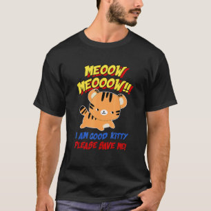 Meow Meow I Am Good Kitty Please Save Me Kitty Cat T-Shirt