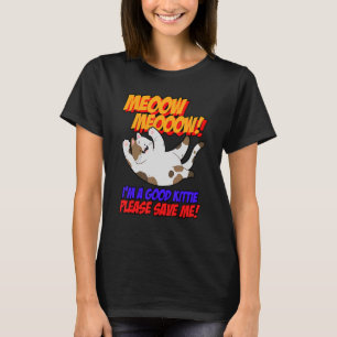 Meow Meow I Am Good Kitty Please Save Me Kitty Cat T-Shirt