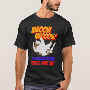 Meow Meow I Am Good Kitty Please Save Me Kitty Cat T-Shirt