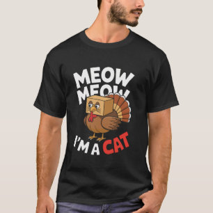 Meow Meow I m a Cat Funny Thanksgiving Mashup T Sh T-Shirt