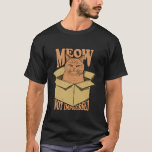 Meow Not Impressed Sarcastic Cat Meme Grumpy Felin T-Shirt