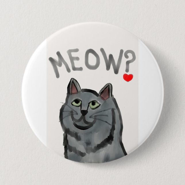 Meow? (the rhetorical question asked by all cats) 7.5 cm round badge (Front)