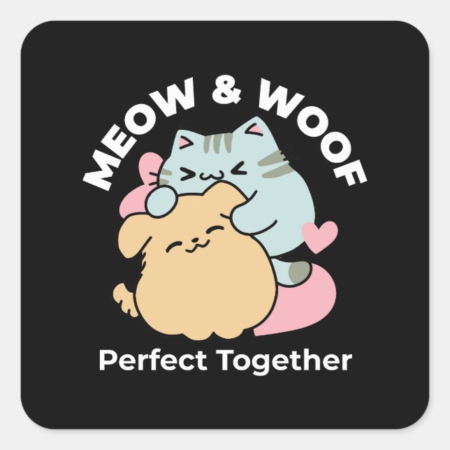 Meow & Woof Perfect Together - Cute Cat and Dog Square Sticker (Front)
