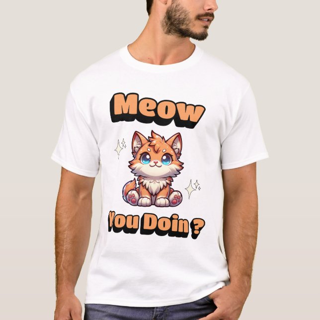 Meow You Doin'? Cute Funny Cat Pun for Pet Lovers T-Shirt (Front)