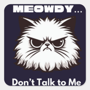 Meowdy Don’t Talk To Me Funny Angry Cat T-Shirt Square Sticker
