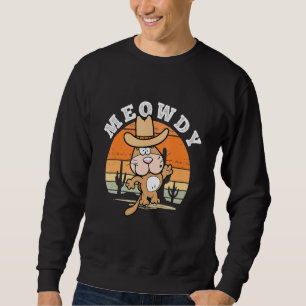 Meowdy - Funny Mashup Between Meow and Howdy for C Sweatshirt