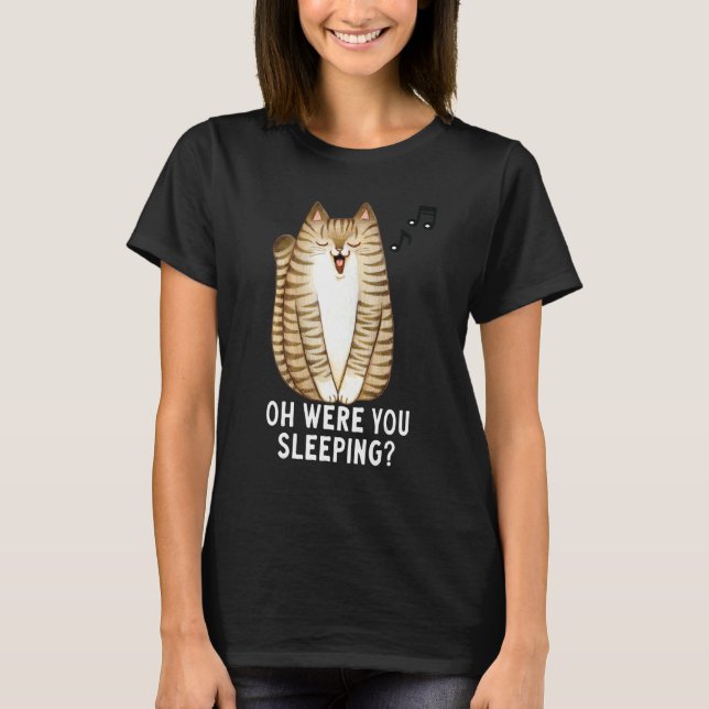 Meowing Tabby Cat Oh Were You Sleeping Cats T-Shirt (Front)